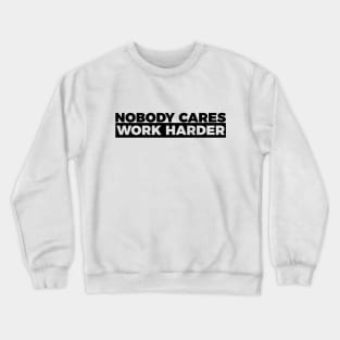 Motivational Fitness Nobody Cares Work Harder Crewneck Sweatshirt